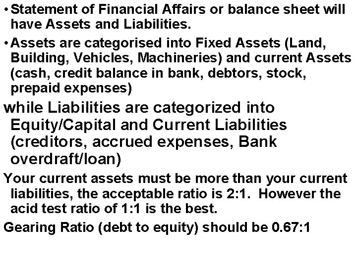  • Statement of Financial Affairs or balance sheet will have Assets and Liabilities.