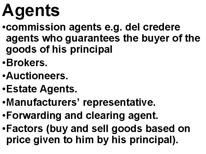 Agents • commission agents e. g. del credere agents who guarantees the buyer of