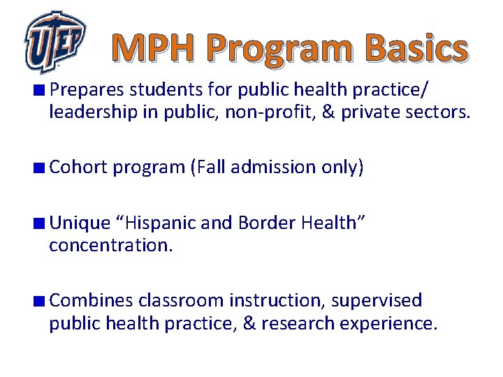 MPH Program Basics Prepares students for public health practice/ leadership in public, non-profit, &