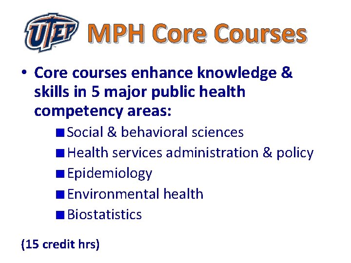 MPH Core Courses • Core courses enhance knowledge & skills in 5 major public