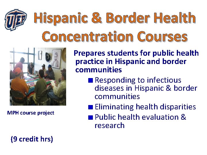 Hispanic & Border Health Concentration Courses MPH course project (9 credit hrs) Prepares students