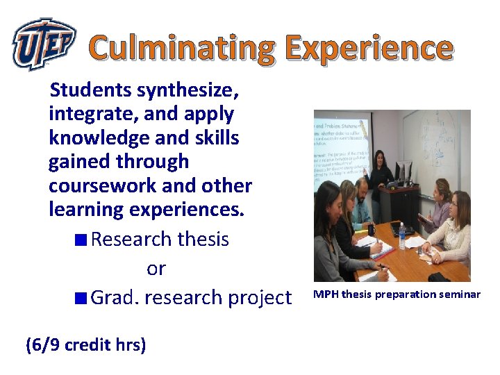 Culminating Experience Students synthesize, integrate, and apply knowledge and skills gained through coursework and