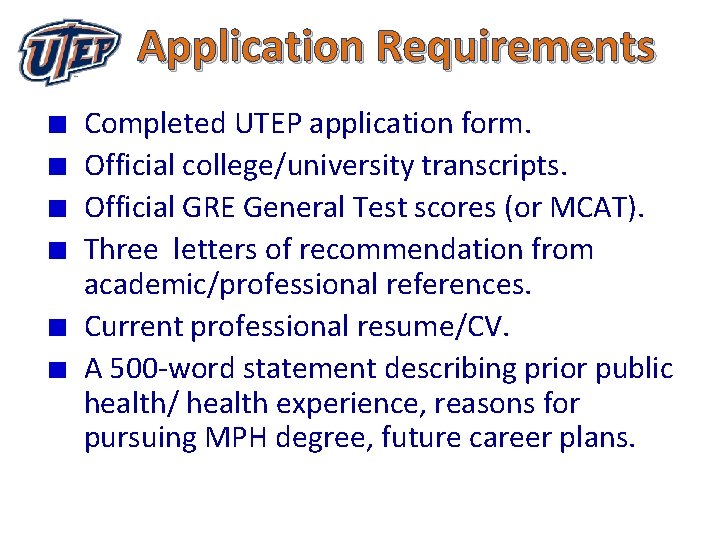 Application Requirements Completed UTEP application form. Official college/university transcripts. Official GRE General Test scores