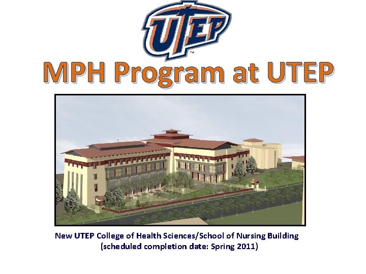 MPH Program at UTEP New UTEP College of Health Sciences/School of Nursing Building (scheduled