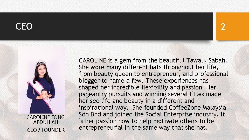 CEO CAROLINE FONG ABDULLAH CEO / FOUNDER 2 CAROLINE is a gem from the