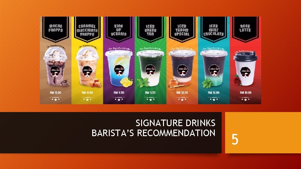 SIGNATURE DRINKS BARISTA’S RECOMMENDATION 5 