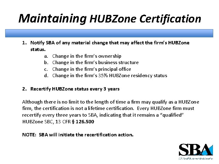 Maintaining HUBZone Certification 1. Notify SBA of any material change that may affect the