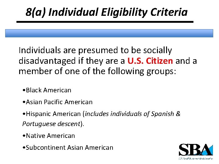 8(a) Individual Eligibility Criteria Individuals are presumed to be socially disadvantaged if they are