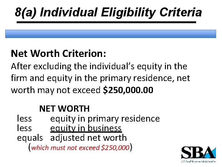 8(a) Individual Eligibility Criteria Net Worth Criterion: After excluding the individual’s equity in the