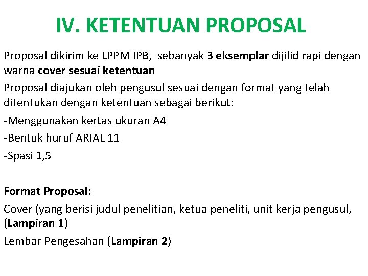 IV. KETENTUAN PROPOSAL Proposal dikirim ke LPPM IPB, sebanyak 3 eksemplar dijilid rapi dengan