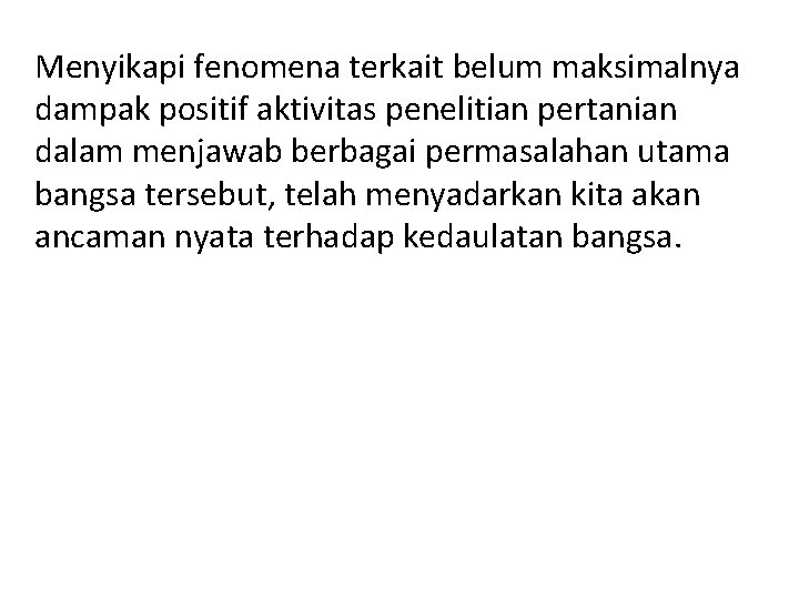 Menyikapi fenomena terkait belum maksimalnya dampak positif aktivitas penelitian pertanian dalam menjawab berbagai permasalahan