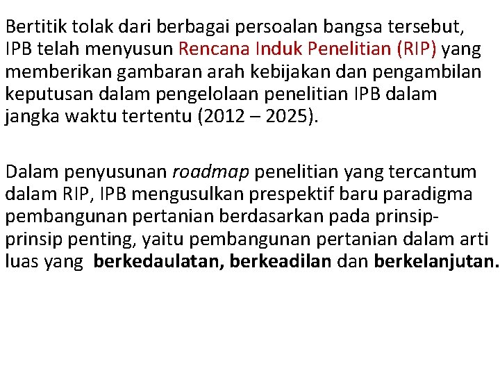 Bertitik tolak dari berbagai persoalan bangsa tersebut, IPB telah menyusun Rencana Induk Penelitian (RIP)