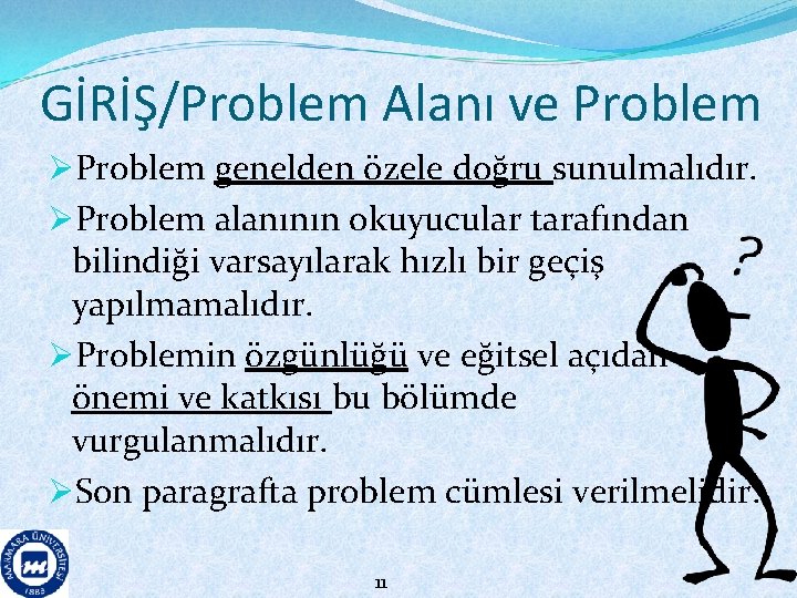GİRİŞ/Problem Alanı ve Problem ØProblem genelden özele doğru sunulmalıdır. ØProblem alanının okuyucular tarafından bilindiği