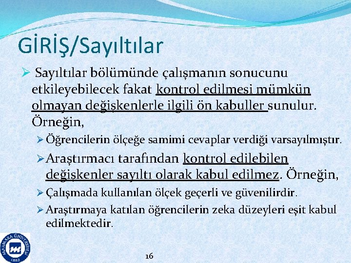 GİRİŞ/Sayıltılar Ø Sayıltılar bölümünde çalışmanın sonucunu etkileyebilecek fakat kontrol edilmesi mümkün olmayan değişkenlerle ilgili