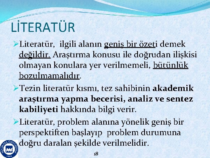 LİTERATÜR ØLiteratür, ilgili alanın geniş bir özeti demek değildir. Araştırma konusu ile doğrudan ilişkisi