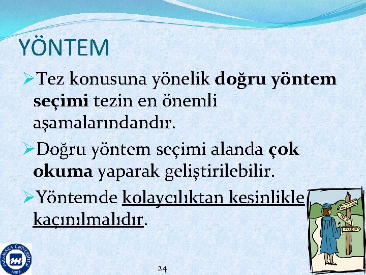 YÖNTEM ØTez konusuna yönelik doğru yöntem seçimi tezin en önemli aşamalarındandır. ØDoğru yöntem seçimi