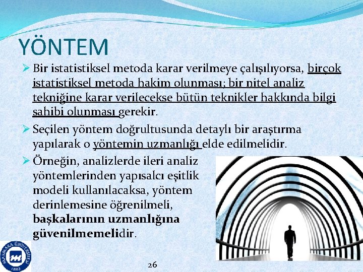 YÖNTEM Ø Bir istatistiksel metoda karar verilmeye çalışılıyorsa, birçok istatistiksel metoda hakim olunması; bir