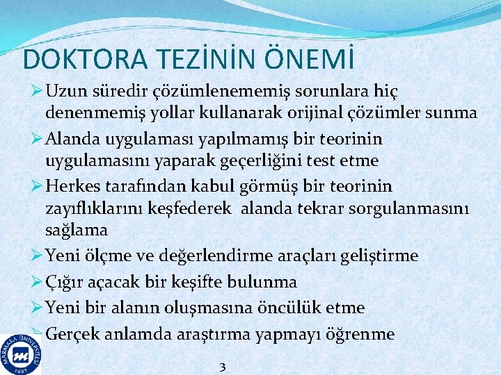 DOKTORA TEZİNİN ÖNEMİ Ø Uzun süredir çözümlenememiş sorunlara hiç denenmemiş yollar kullanarak orijinal çözümler