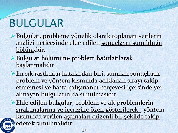 BULGULAR Ø Bulgular, probleme yönelik olarak toplanan verilerin analizi neticesinde elde edilen sonuçların sunulduğu