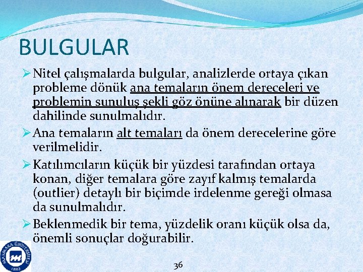 BULGULAR Ø Nitel çalışmalarda bulgular, analizlerde ortaya çıkan probleme dönük ana temaların önem dereceleri