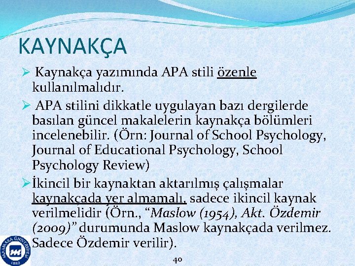 KAYNAKÇA Ø Kaynakça yazımında APA stili özenle kullanılmalıdır. Ø APA stilini dikkatle uygulayan bazı