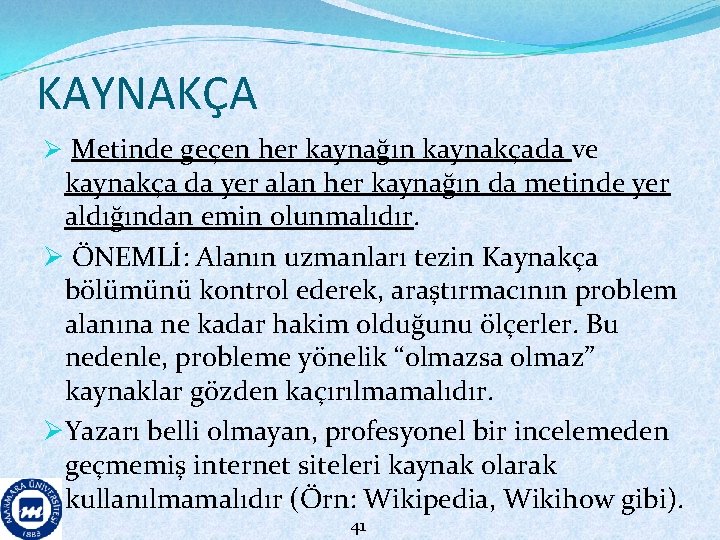 KAYNAKÇA Ø Metinde geçen her kaynağın kaynakçada ve kaynakça da yer alan her kaynağın