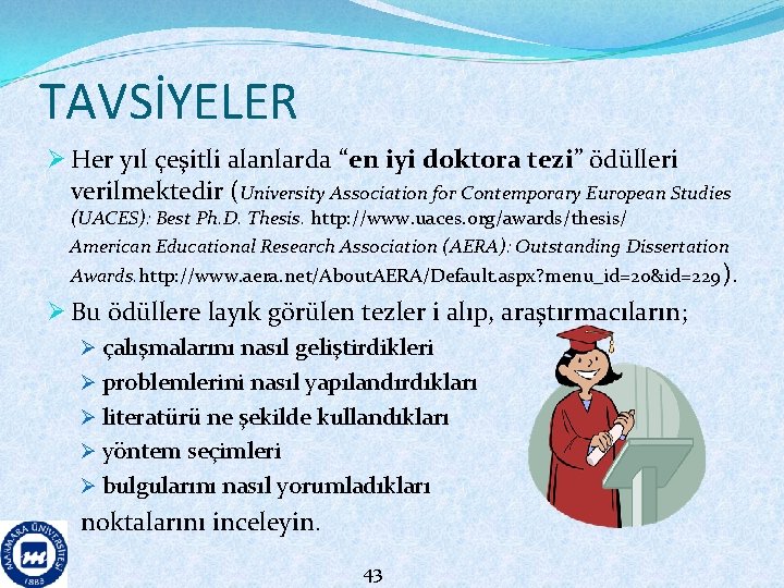TAVSİYELER Ø Her yıl çeşitli alanlarda “en iyi doktora tezi” ödülleri verilmektedir (University Association