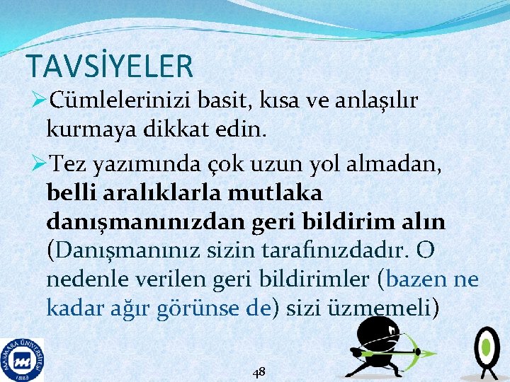 TAVSİYELER ØCümlelerinizi basit, kısa ve anlaşılır kurmaya dikkat edin. ØTez yazımında çok uzun yol