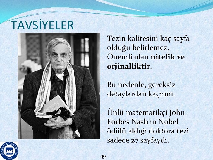 TAVSİYELER Tezin kalitesini kaç sayfa olduğu belirlemez. Önemli olan nitelik ve orjinalliktir. Bu nedenle,