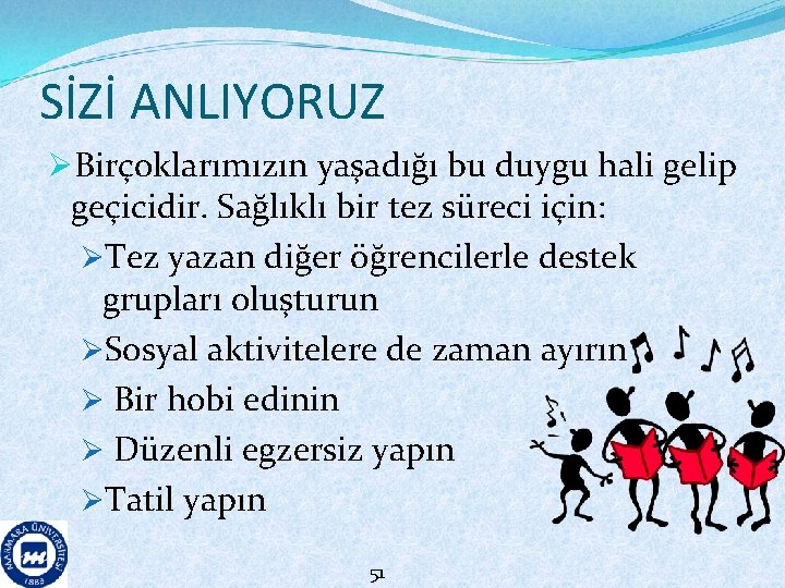 SİZİ ANLIYORUZ ØBirçoklarımızın yaşadığı bu duygu hali gelip geçicidir. Sağlıklı bir tez süreci için: