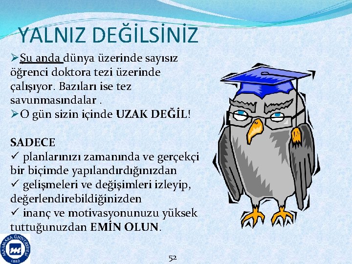 YALNIZ DEĞİLSİNİZ ØŞu anda dünya üzerinde sayısız öğrenci doktora tezi üzerinde çalışıyor. Bazıları ise