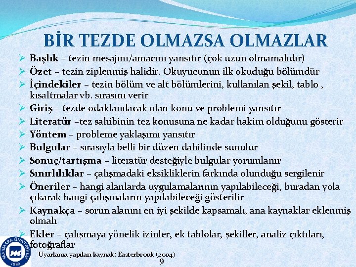 BİR TEZDE OLMAZSA OLMAZLAR Ø Başlık – tezin mesajını/amacını yansıtır (çok uzun olmamalıdır) Ø