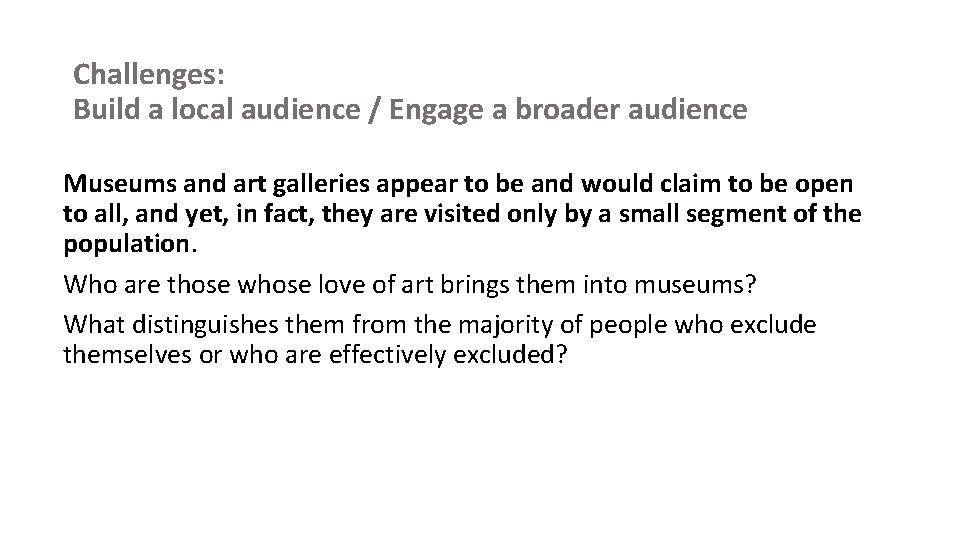 Challenges: Build a local audience / Engage a broader audience Museums and art galleries