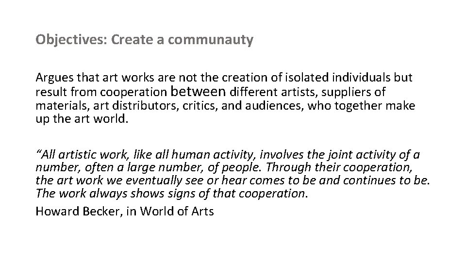 Objectives: Create a communauty Argues that art works are not the creation of isolated