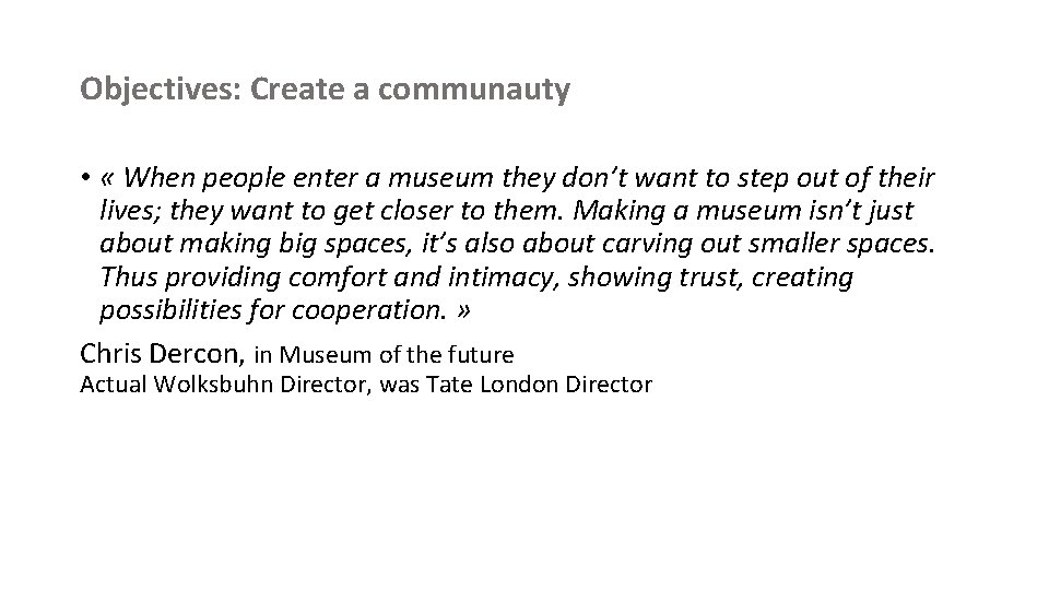 Objectives: Create a communauty • « When people enter a museum they don’t want