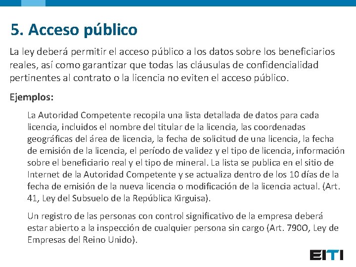 5. Acceso público La ley deberá permitir el acceso público a los datos sobre