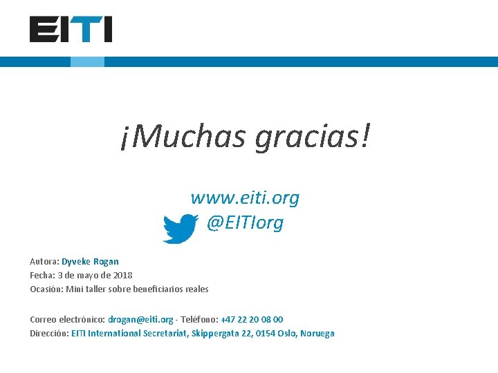 ¡Muchas gracias! www. eiti. org @EITIorg Autora: Dyveke Rogan Fecha: 3 de mayo de