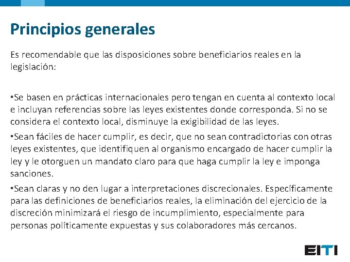 Principios generales Es recomendable que las disposiciones sobre beneficiarios reales en la legislación: •