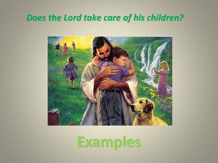Does the Lord take care of his children? Examples 