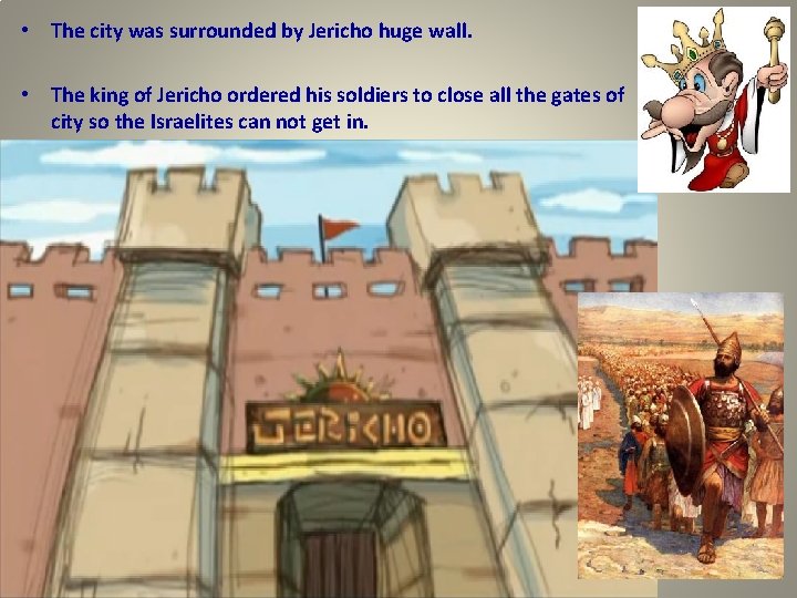  • The city was surrounded by Jericho huge wall. • The king of