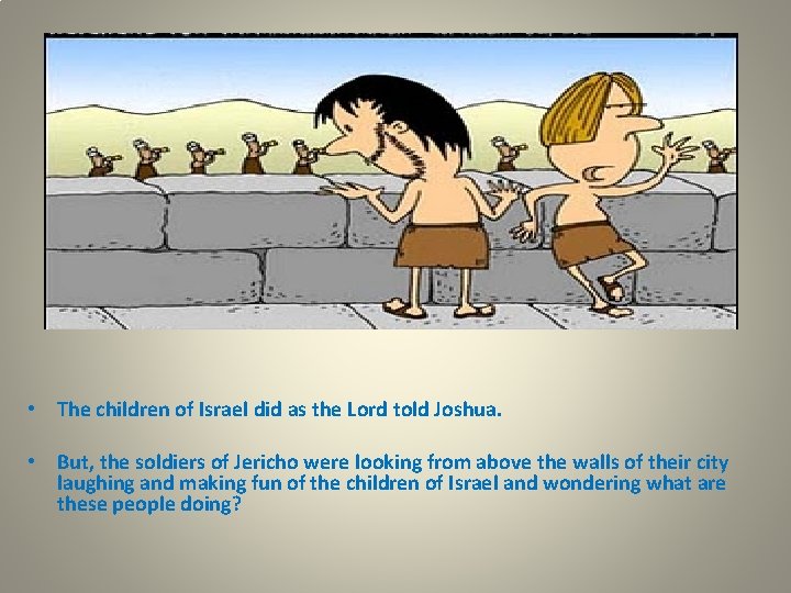  • The children of Israel did as the Lord told Joshua. • But,