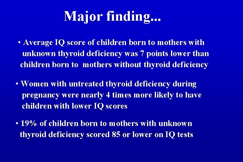 Major finding. . . • Average IQ score of children born to mothers with