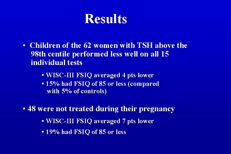 Results • Children of the 62 women with TSH above the 98 th centile