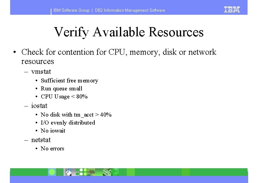 IBM Software Group | DB 2 Information Management Software Verify Available Resources • Check