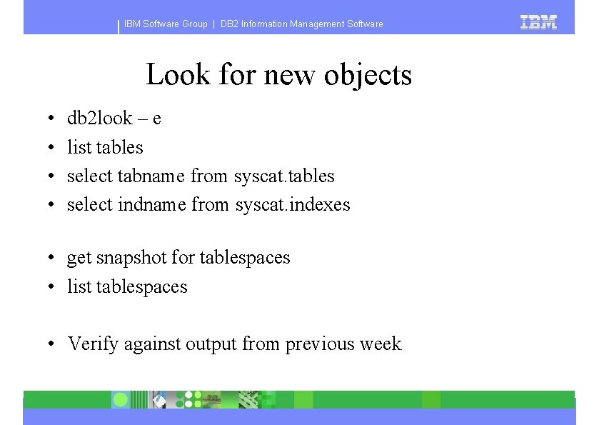 IBM Software Group | DB 2 Information Management Software Look for new objects •