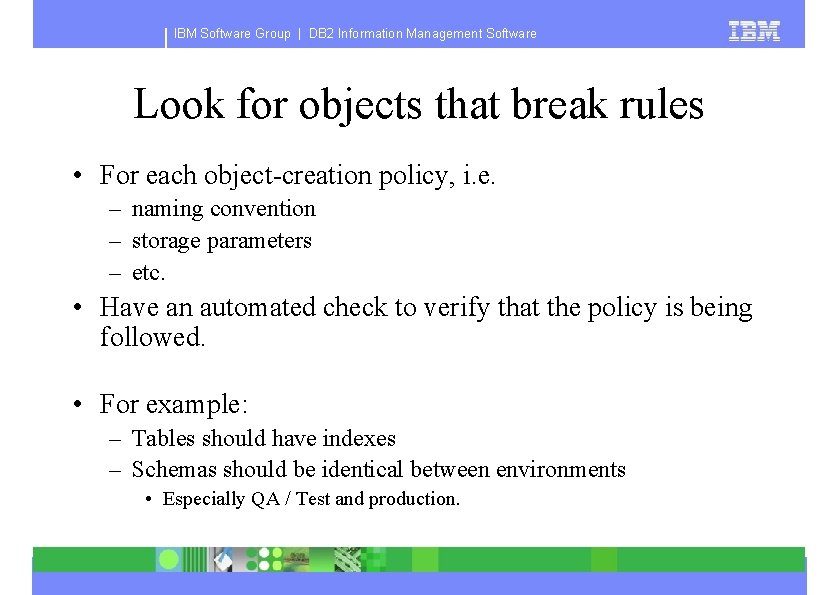 IBM Software Group | DB 2 Information Management Software Look for objects that break