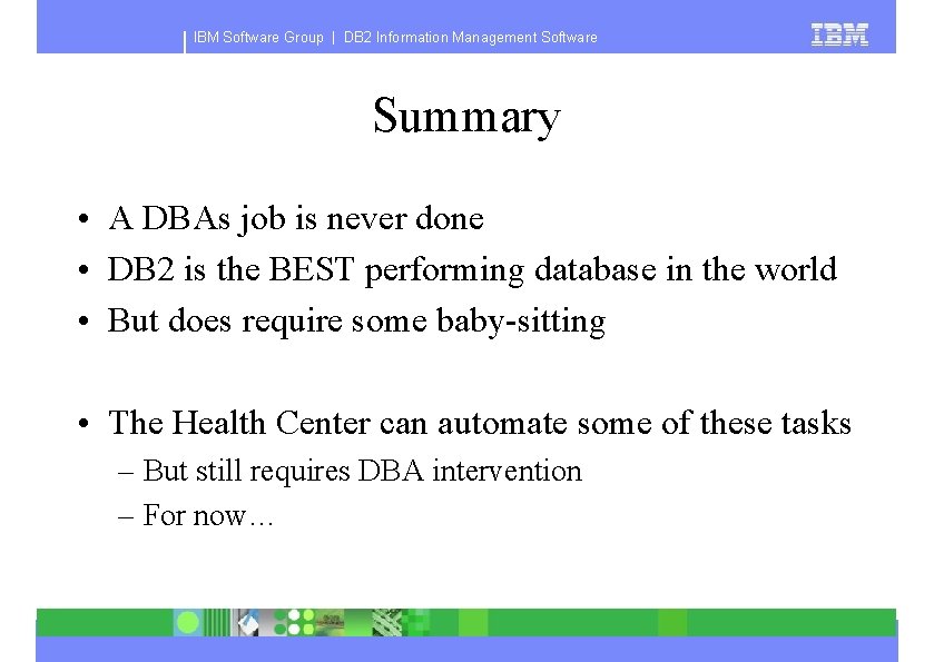 IBM Software Group | DB 2 Information Management Software Summary • A DBAs job