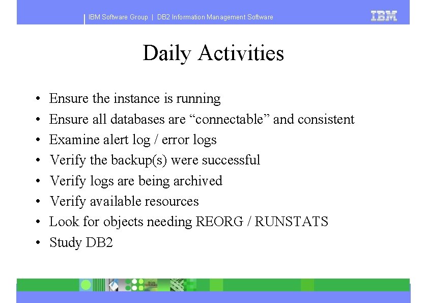 IBM Software Group | DB 2 Information Management Software Daily Activities • • Ensure