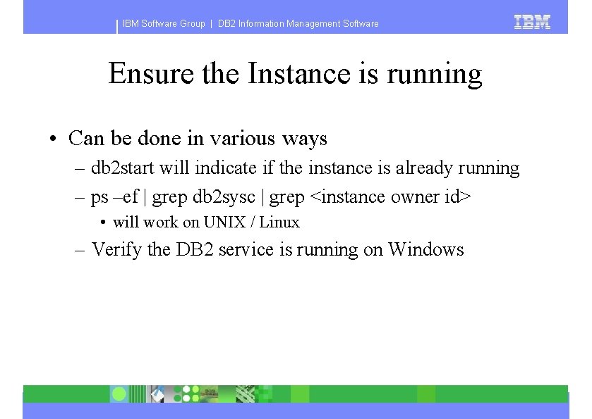 IBM Software Group | DB 2 Information Management Software Ensure the Instance is running
