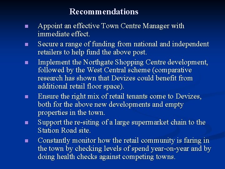 Recommendations n n n Appoint an effective Town Centre Manager with immediate effect. Secure